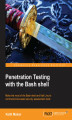 Okładka książki: Penetration Testing with the Bash shell. Make the most of Bash shell and Kali Linux\'s command line based security assessment tools