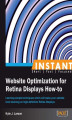 Okładka książki: Instant Website Optimization for Retina Displays How-to. Learning simple techniques which will make your website look stunning on high-definition Retina Displays
