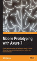 Okładka książki: Mobile Prototyping with Axure 7. Quickly deploy innovative user experience designs to mobile devices for responsive prototyping using the exciting new features of Axure 7 with this book and