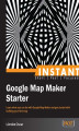 Okładka książki: Instant Google Map Maker Starter. Learn what you can do with Google Map Maker and get started with building your first map