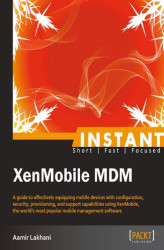 Okładka: Instant XenMobile MDM. A guide to effectively equipping mobile devices with configuration, security, provisioning, and support capabilities using XenMobile, the world's most popular mobile management software