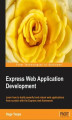 Okładka książki: Express Web Application Development. Here's a comprehensive guide to making the most of Express's flexibility in building web applications. With lots of screenshots and examples, it's the perfect step-by-step manual for those with an intermediate knowledg