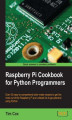 Okładka książki: Raspberry Pi Cookbook for Python Programmers. The Raspberry Pi Cookbook has over 50 tailor-made recipes for programmers to get the most out of Raspberry Pi using Python to unleash its huge potential