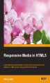 Okładka książki: Responsive Media in HTML5. Learn effective administration of responsive media within your website or CMS system using practical techniques
