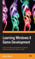 Okładka książki: Learning Windows 8 Game Development. Windows 8 brings touchscreens to the tablet and PC. This book will show you how to develop games for both by following clear, hands-on examples. Takes your C++ skills into exciting areas of 3D development