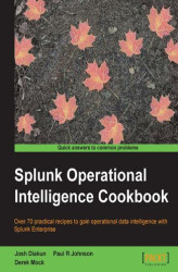 Okładka: Splunk Operational Intelligence Cookbook. With Splunk, reporting and communicating insight is simple – find out with this Splunk book, created to help you unlock more effective Business Intelligence