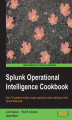 Okładka książki: Splunk Operational Intelligence Cookbook. With Splunk, reporting and communicating insight is simple – find out with this Splunk book, created to help you unlock more effective Business Intelligence