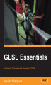 Okładka książki: GLSL Essentials. If you're involved in graphics programming, you need to know about shaders, and this is the book to do it. A hands-on guide to the OpenGL Shading Language, it walks you through the absolute basics to advanced techniques