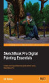 Okładka książki: SketchBook Pro Digital Painting Essentials. Explore the styles and capabilities of Sketchbook Pro with this excellent guide to the essentials of digital painting. In no time, you'll be bringing your own unique creativity to the virtual easel or drawing pa