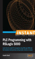Okładka książki: Instant PLC Programming with RSLogix 5000