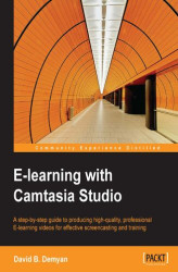 Okładka: E-learning with Camtasia Studio. A step-by-step guide to producing high-quality, professional E-learning videos for effective screencasting and training