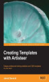 Okładka książki: Creating Templates with Artisteer. Why pay for a professional website when you can do it yourself with this hands-on guide to Artisteer? With no need for HTML, web-programming, or drawing skills, this book is all you require to create fantastic CMS templa