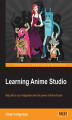Okładka książki: Learning Anime Studio. Bring life to your imagination with the power of Anime Studio