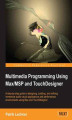 Okładka książki: Multimedia Programming Using Max/MSP and TouchDesigner. Design, build, and refine immersive audio-visual apps and performance environments