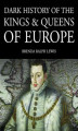 Okładka książki: Dark History of the Kings & Queens of Europe