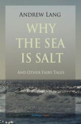 Okładka: Why the Sea is Salt and Other Fairy Tales