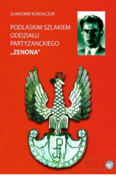 Okładka: Podlaskim szlakiem oddziału partyzanckiego ZENONA