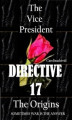 Okładka książki: The Vice President Directive 17 The Origins