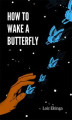 Okładka książki: How To Wake a Butterfly
