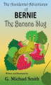 Okładka książki: The Accidental Adventures of Bernie the Banana Slug