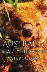 Okładka: Australia Beauty Through Watercolors