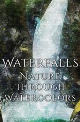 Okładka: Waterfalls - Nature through Watercolors