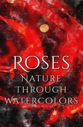 Okładka: Roses - Nature through Watercolors