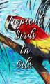 Okładka książki: Tropical Birds In Oils