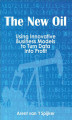 Okładka książki: The New Oil: Using Innovative Business Models to turn Data Into Profit