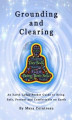 Okładka książki: Grounding & Clearing - An Earth Lodge Pocket Guide to Being Safe, Present and Comfortable on Earth