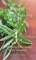 Okładka książki: Natural Animal Healing - An Earth Lodge Pocket Guide to Holistic Pet Wellness