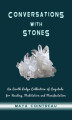 Okładka książki: Conversations with Stones - An Earth Lodge Collection of Crystals for Healing, Meditation and Manifestation