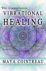 Okładka: The Comprehensive Vibrational Healing Guide. Life Energy Healing Modalities, Flower Essences, Crystal Elixirs, Homeopathy and the Human Biofield