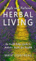 Okładka książki: Simple and Natural Herbal Living. An Earth Lodge Guide to Holistic Herbs for Health