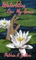 Okładka książki: Waterlilies Over My Grave