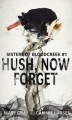 Okładka książki: Hush, Now Forget