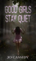 Okładka książki: Good Girls Stay Quiet