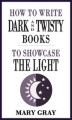 Okładka książki: How to Write Dark and Twisty Books to Showcase the Light