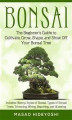 Okładka książki: Bonsai: The Beginner’s Guide to Cultivate, Grow, Shape, and Show Off Your Bonsai Tree