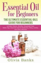 Okładka: Essential Oil for Beginners: The Ultimate Essential Oils Guide for Beginners