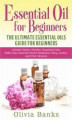 Okładka książki: Essential Oil for Beginners: The Ultimate Essential Oils Guide for Beginners