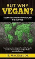Okładka książki: But Why Vegan? Seeing Veganism from Beyond the Surface