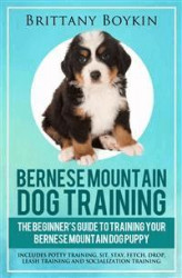 Okładka: Bernese Mountain Dog Training: The Beginner’s Guide to Training Your Bernese Mountain Dog Puppy