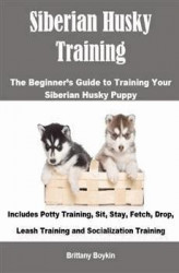 Okładka: Siberian Husky Training: The Beginner’s Guide to Training Your Siberian Husky Puppy