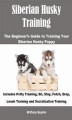 Okładka książki: Siberian Husky Training: The Beginner’s Guide to Training Your Siberian Husky Puppy