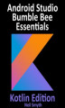 Okładka książki: Android Studio Bumble Bee Essentials - Kotlin Edition