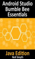 Okładka książki: Android Studio Bumble Bee Essentials - Java Edition