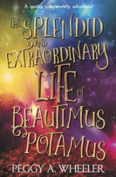 Okładka: The Splendid and Extraordinary Life of Beautimus Potamus