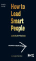 Okładka książki: How to Lead Smart People. Leadership for Professionals