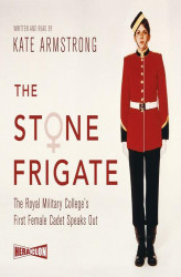 Okładka: The Stone Frigate. The Royal Military College's First Female Cadet Speaks Out